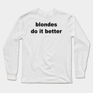 Blondes Do It Better Long Sleeve T-Shirt